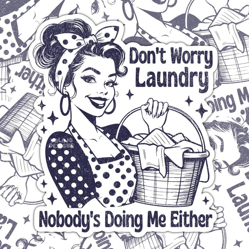 Don't Worry Laundry, Nobody's Doing Me Either, Funny Waterproof Sticker, Sarcastic Water Bottle Sticker, Kindle Sticker, Laptop Sticker