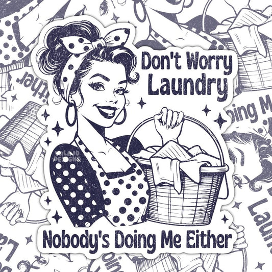 Don't Worry Laundry, Nobody's Doing Me Either, Funny Waterproof Sticker, Sarcastic Water Bottle Sticker, Kindle Sticker, Laptop Sticker