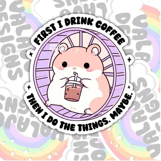First I Drink Coffee, Cute Waterproof Sticker, Water Bottle Sticker, Kindle Sticker, Laptop Sticker