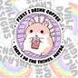First I Drink Coffee, Cute Waterproof Sticker, Water Bottle Sticker, Kindle Sticker, Laptop Sticker