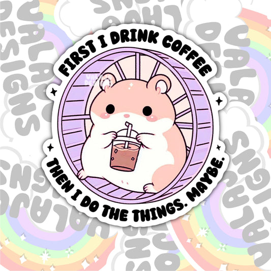 First I Drink Coffee, Waterproof Sticker