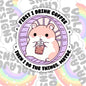First I Drink Coffee, Waterproof Sticker