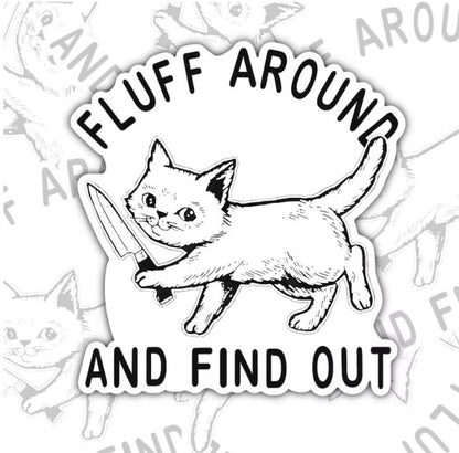 Fluff Around And Find Out, Funny Waterproof Sticker, Sarcastic Water Bottle Sticker, Kindle Sticker, Laptop Sticker