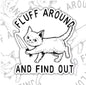 Fluff Around And Find Out, Funny Waterproof Sticker, Sarcastic Water Bottle Sticker, Kindle Sticker, Laptop Sticker