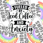 Fueled By Coffee And Anxiety, Funny Waterproof Sticker, Sarcastic Water Bottle Sticker, Kindle Sticker, Laptop Sticker
