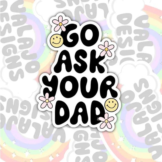 Go Ask Your Dad, Funny Waterproof Sticker, Water Bottle Sticker, Kindle Sticker, Laptop Sticker, New Mom Sticker, Mom Life, Parent Life Stickers