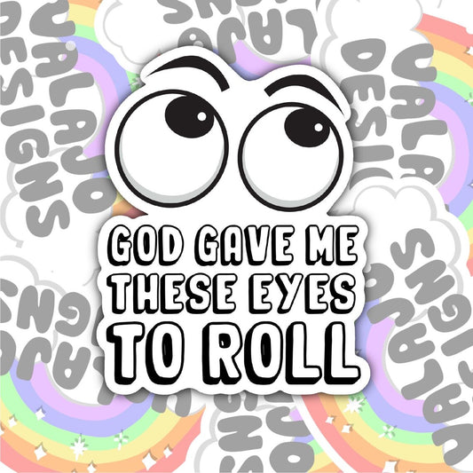 God Gave Me These Eyes To Roll, Christian Waterproof Sticker, Funny Water Bottle Sticker, Kindle Sticker, Laptop Sticker