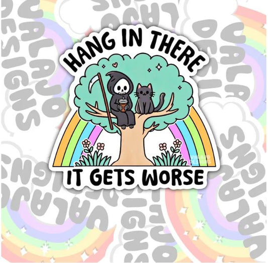Hang In There, It Gets Worse, Funny Waterproof Sticker, Sarcastic Water Bottle Sticker, Kindle Sticker, Laptop Sticker