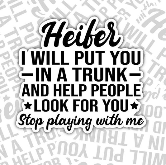 Heifer, I Will Put You In The Trunk, Funny Waterproof Sticker, Offensive Water Bottle Sticker, Sarcastic Kindle Sticker, Laptop Sticker