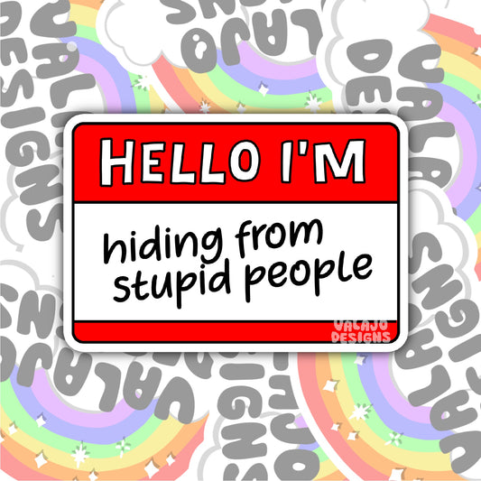 Hello, I'm Hiding From Stupid People, Funny Waterproof Sticker, Sarcastic Water Bottle Sticker, Kindle Sticker, Laptop Sticker