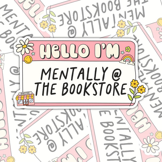 Hello, I'm Mentally At The Bookstore, Funny Book-ish Waterproof Sticker, Water Bottle Sticker, Kindle Sticker, Laptop Sticker