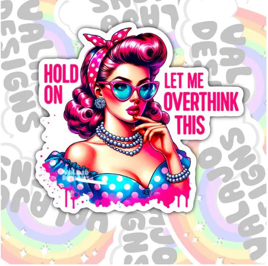 Hold On Let Me Overthink This, Funny Waterproof Sticker, Sarcastic Water Bottle Sticker, Kindle Sticker, Laptop Sticker