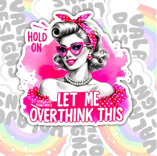 Hold On, Let Me Overthink This, Funny Waterproof Sticker, Sarcastic Water Bottle Sticker, Kindle Sticker, Laptop Sticker