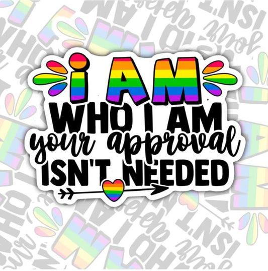 I Am Who I Am Your Approval Is Not Needed, Waterproof Sticker, Water Bottle Sticker, Kindle Sticker, Laptop Sticker, Pride Support, LGBTQ+ Stickers, Social Justice Stickers
