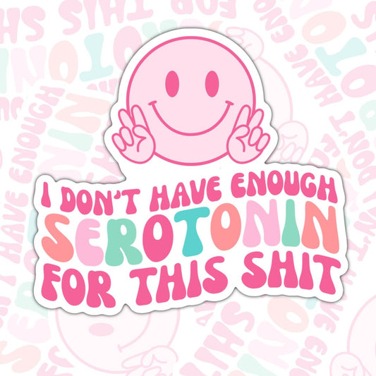 I Don't Have Enough Serotonin, Funny Waterproof Sticker, Mental Health Water Bottle Sticker, Kindle Sticker, Laptop Sticker