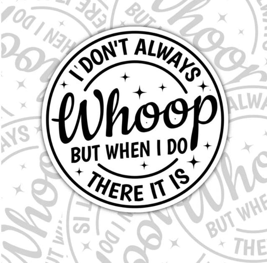 I Don't Always Whoop, Funny Waterproof Sticker, Sarcastic Water Bottle Sticker, Kindle Sticker, Laptop Sticker