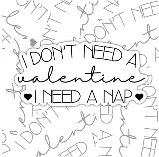 I Don't Need A Valentine, Funny Waterproof Sticker, Water Bottle Sticker, Kindle Sticker, Laptop Sticker