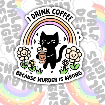 I Drink Coffee Because Murder Is Wrong, Waterproof Sticker