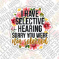 I have Selective Hearing, Funny Waterproof Sticker, Sarcastic Water Bottle Sticker, Kindle Sticker, Laptop Sticker