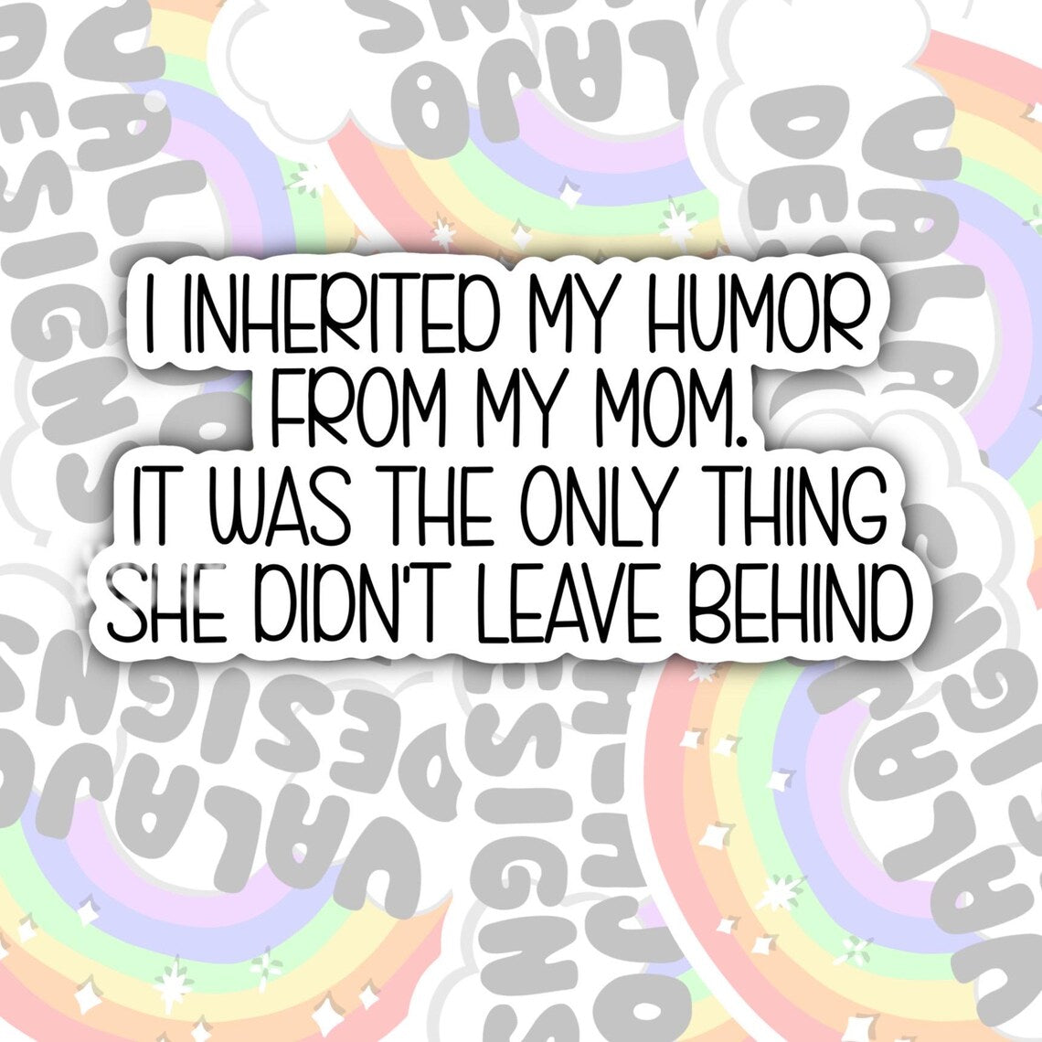My Mom Only Left Me My Humor, Funny Sarcastic Offensive Waterproof Sticker, Water Bottle Sticker, Kindle Sticker, Laptop Sticker