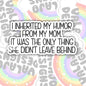 My Mom Only Left Me My Humor, Funny Sarcastic Offensive Waterproof Sticker, Water Bottle Sticker, Kindle Sticker, Laptop Sticker