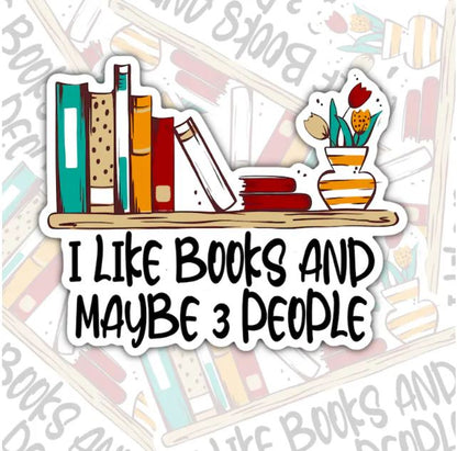 I Like Books And Maybe Three People, Funny Book-ish Waterproof Sticker, Water Bottle Sticker, Kindle Sticker, Laptop Sticker