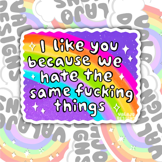 I Like You, We Hate The Same Things, Funny Best Friends Waterproof Sticker, Water Bottle Sticker, Kindle Sticker, Laptop Sticker