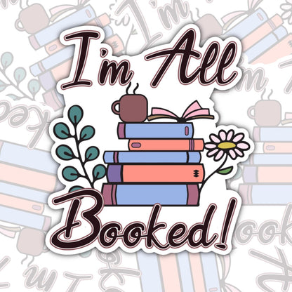 I'm All Booked, Funny Book-ish Waterproof Sticker, Water Bottle Sticker, Kindle Sticker, Laptop Sticker