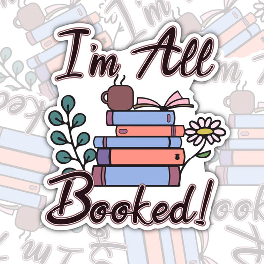 I'm All Booked, Funny Book-ish Waterproof Sticker, Water Bottle Sticker, Kindle Sticker, Laptop Sticker