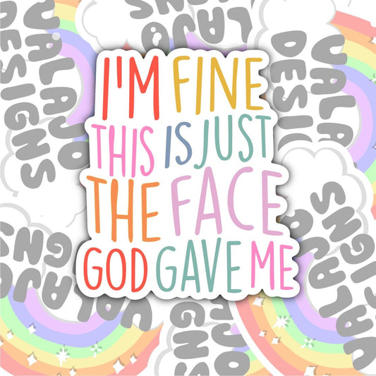 I'm Fine, This Is Just The Face God Gave Me, Funny Waterproof Sticker, Water Bottle Sticker, Kindle Sticker, Laptop Sticker