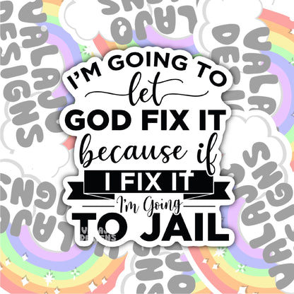 I'm Going To Let God Fix It, Funny Waterproof Sticker, Water Bottle Sticker, Kindle Sticker, Laptop Sticker