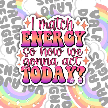 I Match Energy, Funny Waterproof Sticker, Sarcastic Water Bottle Sticker, Kindle Sticker, Laptop Sticker
