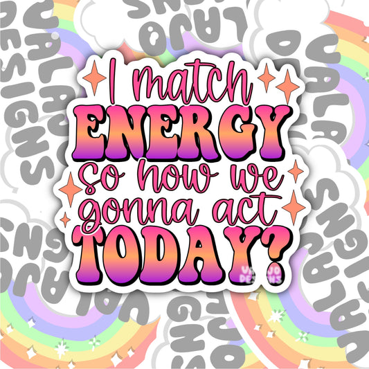 I Match Energy, Funny Waterproof Sticker, Sarcastic Water Bottle Sticker, Kindle Sticker, Laptop Sticker
