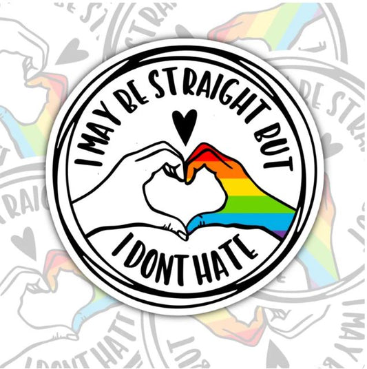 I May Be Straight But I Don't Hate, Waterproof Sticker