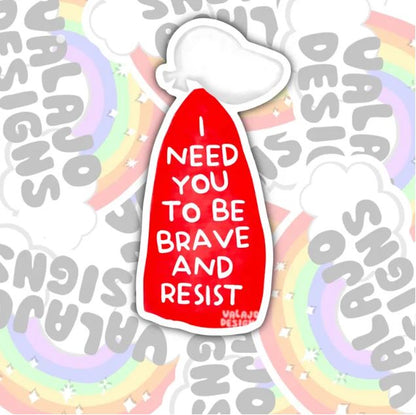 I Need You To Be Brave And Resist, Waterproof Sticker, Water Bottle Sticker, Kindle Sticker, Laptop Sticker, Social Justice Stickers, Feminist Stickers
