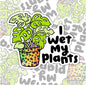 I Wet My Plants, Funny Waterproof Sticker, Sarcastic Water Bottle Sticker, Kindle Sticker, Laptop Sticker