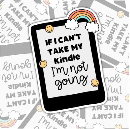 If I Can't Tale My Kindle I'm Not Going, Funny Book-ish Waterproof Sticker, Water Bottle Sticker, Kindle Sticker, Laptop Sticker
