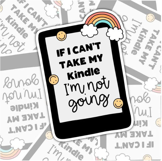 If I Can't Tale My Kindle I'm Not Going, Funny Book-ish Waterproof Sticker, Water Bottle Sticker, Kindle Sticker, Laptop Sticker