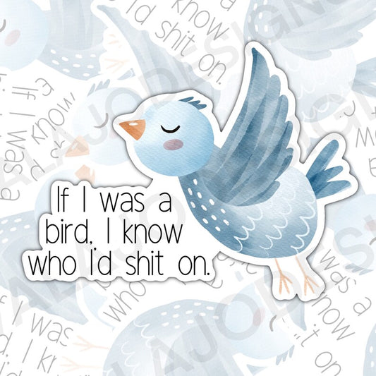 If I Was A Bird I Know Who I'd Shit On, Funny Waterproof Sticker, Sarcastic Water Bottle Sticker, Kindle Sticker, Laptop Sticker