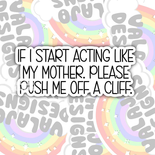 If I Act Like My Mother, Push Me Off A Cliff, Funny Sarcastic Offensive Waterproof Sticker, Water Bottle Sticker, Kindle Sticker, Laptop Sticker