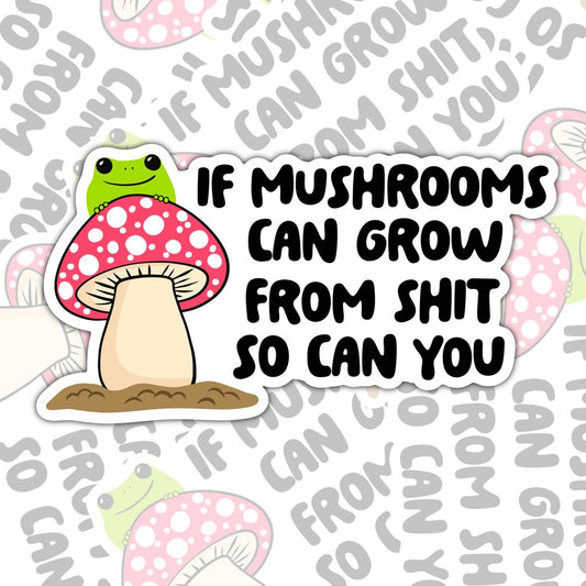 If Mushrooms Can Grow From Shit, Funny Waterproof Sticker, Mental Health Water Bottle Sticker, Kindle Sticker, Laptop Sticker