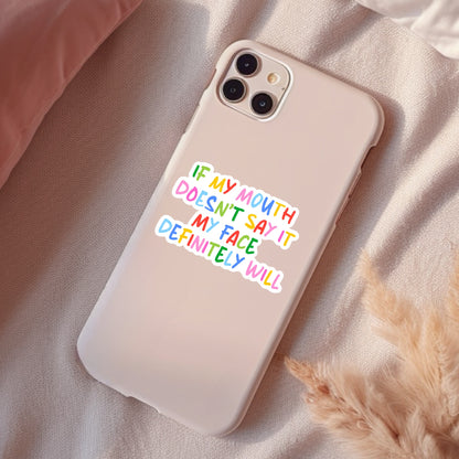 If My Mouth Doesn't Say It, My Face Will, Funny Waterproof Sticker
