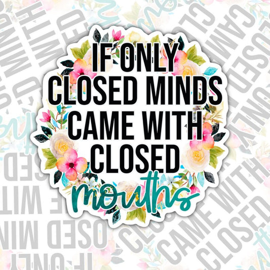 If Only Closed Minds Had Closed Mouths, Funny Waterproof Sticker, Sarcastic Water Bottle Sticker, Kindle Sticker, Laptop Sticker