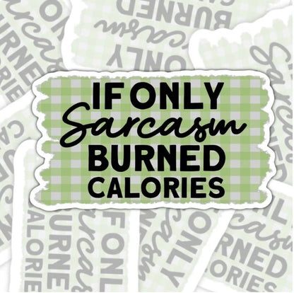 If Only Sarcasm Burned Calories, Funny Waterproof Sticker, Sarcastic Water Bottle Sticker, Kindle Sticker, Laptop Sticker