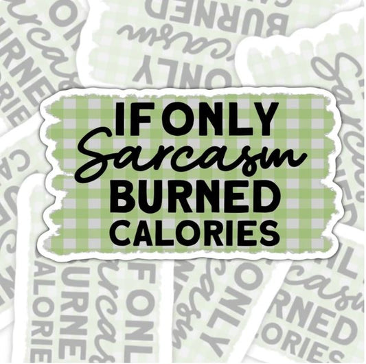 If Only Sarcasm Burned Calories, Funny Waterproof Sticker, Sarcastic Water Bottle Sticker, Kindle Sticker, Laptop Sticker