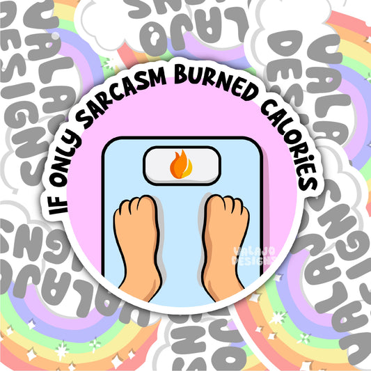 If Only Sarcasm Burned Calories, Funny Waterproof Sticker, Sarcastic Water Bottle Sticker, Kindle Sticker, Laptop Sticker
