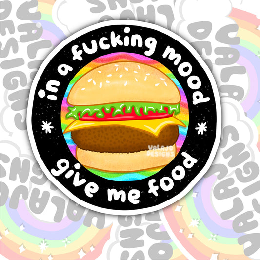 In A Fucking Mood, Give Me Food, Funny Waterproof Sticker, Sarcastic Water Bottle Sticker, Kindle Sticker, Laptop Sticker