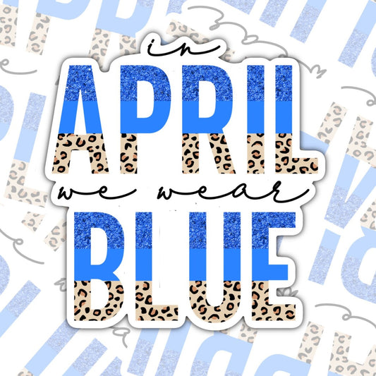 In April We Wear Blue, Autism Support, Waterproof Sticker, Water Bottle Sticker, Kindle Sticker, Laptop Sticker