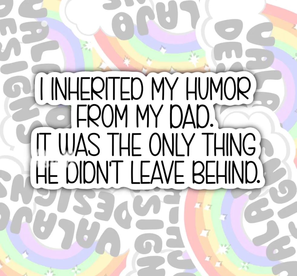 Only Thing My Father Left Me Is My Humor, Funny Offensive Waterproof Sticker, Water Bottle Sticker, Kindle Sticker, Laptop Sticker