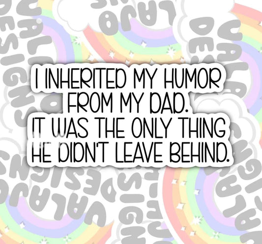 Only Thing My Father Left Me Is My Humor, Funny Offensive Waterproof Sticker, Water Bottle Sticker, Kindle Sticker, Laptop Sticker